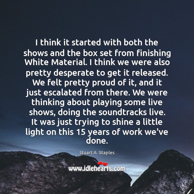 I think it started with both the shows and the box set Stuart A. Staples Picture Quote