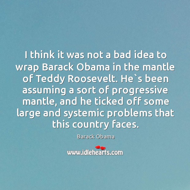 I think it was not a bad idea to wrap Barack Obama Barack Obama Picture Quote