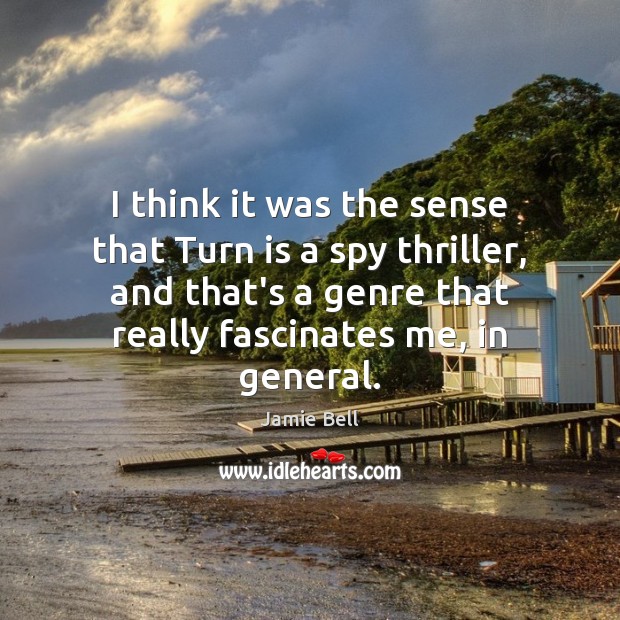 I think it was the sense that Turn is a spy thriller, Jamie Bell Picture Quote