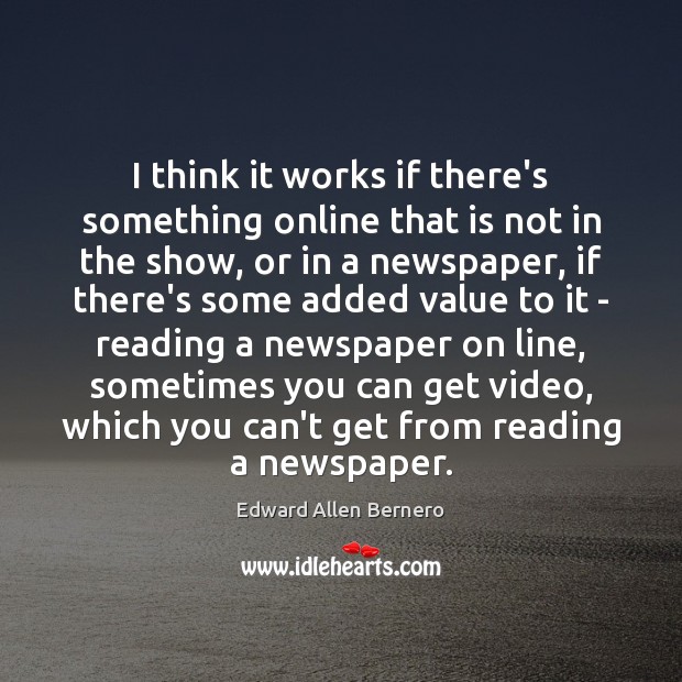 I think it works if there’s something online that is not in Edward Allen Bernero Picture Quote