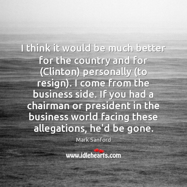 I think it would be much better for the country and for ( Mark Sanford Picture Quote