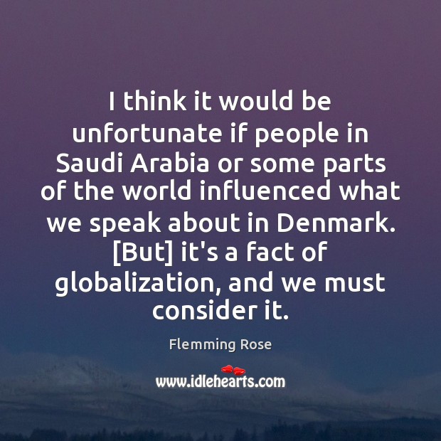 I think it would be unfortunate if people in Saudi Arabia or Flemming Rose Picture Quote