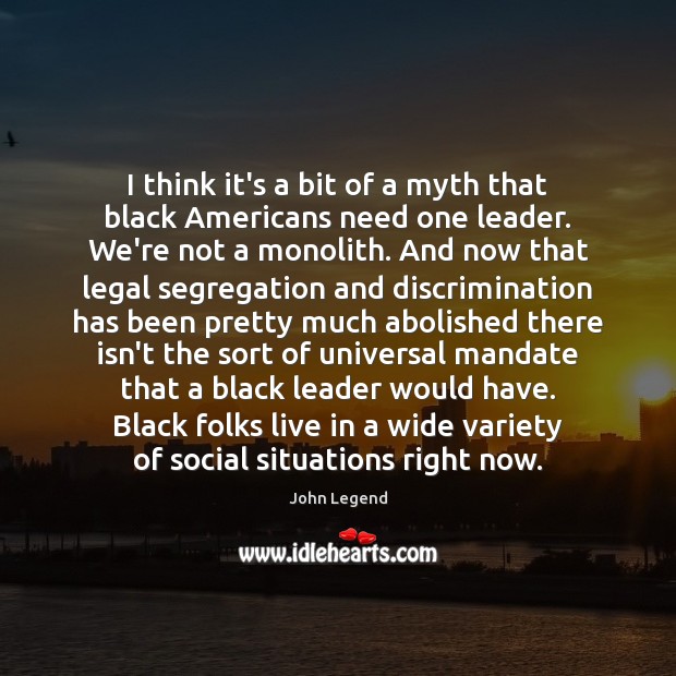 I think it’s a bit of a myth that black Americans need John Legend Picture Quote