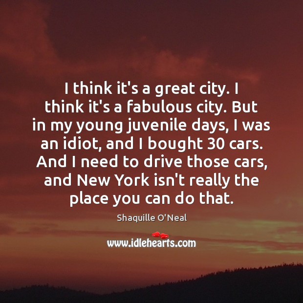 I think it’s a great city. I think it’s a fabulous city. Shaquille O’Neal Picture Quote