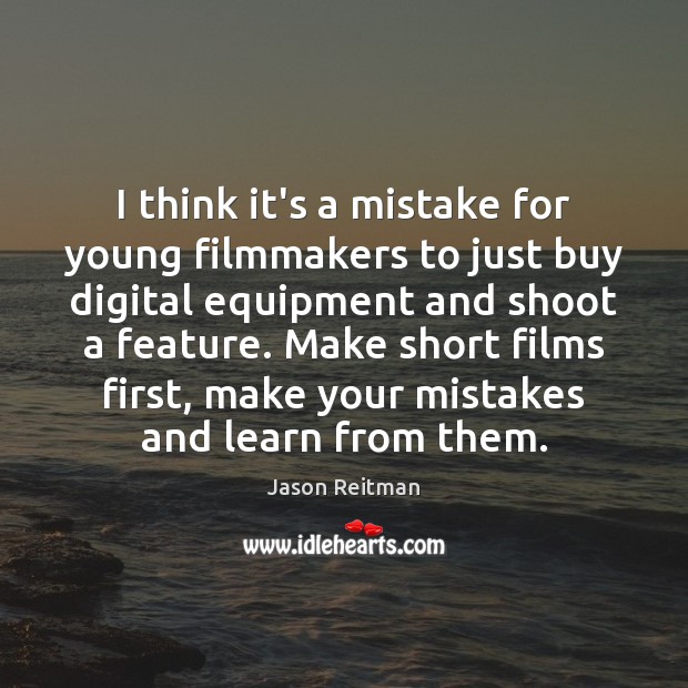 I think it’s a mistake for young filmmakers to just buy digital Jason Reitman Picture Quote