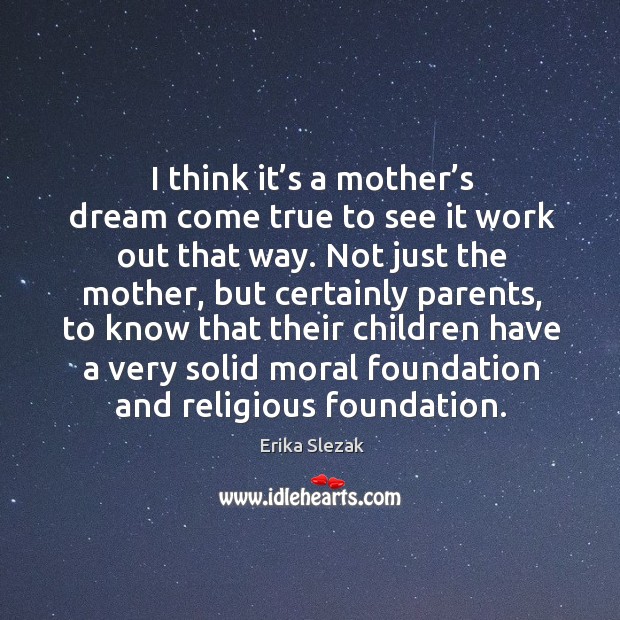 I think it’s a mother’s dream come true to see it work out that way. Erika Slezak Picture Quote