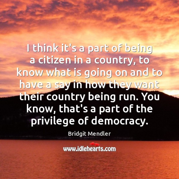 I think it’s a part of being a citizen in a country, Bridgit Mendler Picture Quote