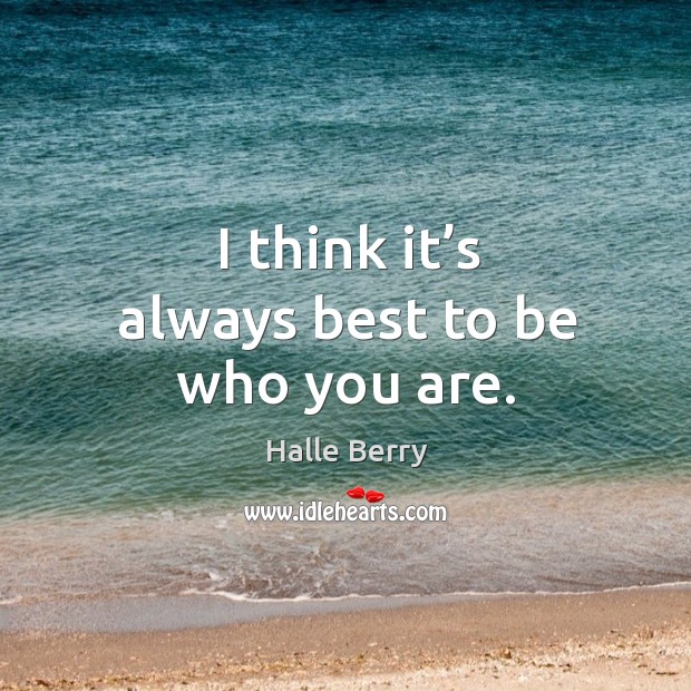 I think it’s always best to be who you are. Image