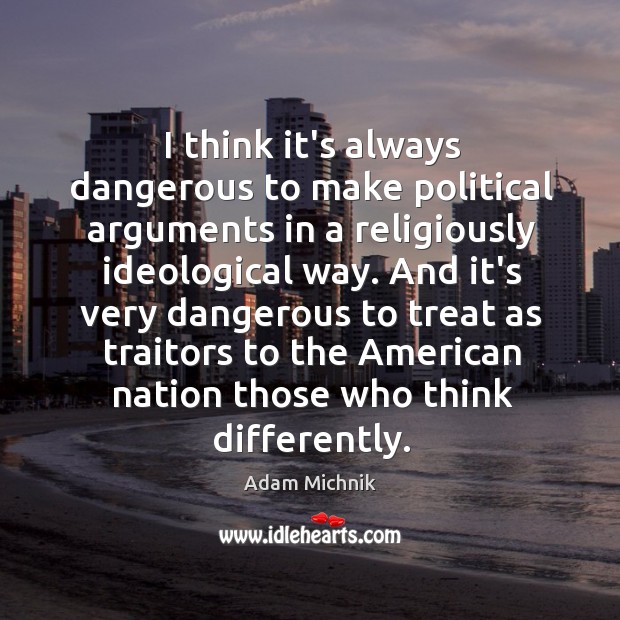 I think it’s always dangerous to make political arguments in a religiously Image