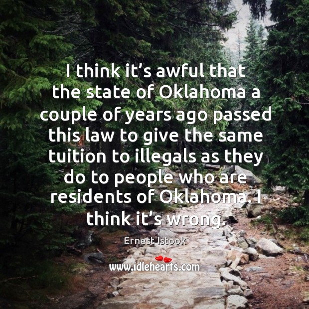 I think it’s awful that the state of oklahoma a couple of years ago passed this law to Ernest Istook Picture Quote