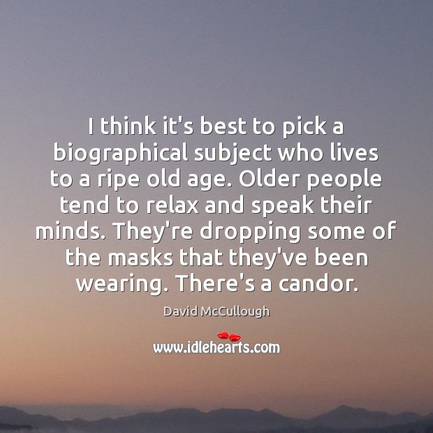 I think it’s best to pick a biographical subject who lives to David McCullough Picture Quote
