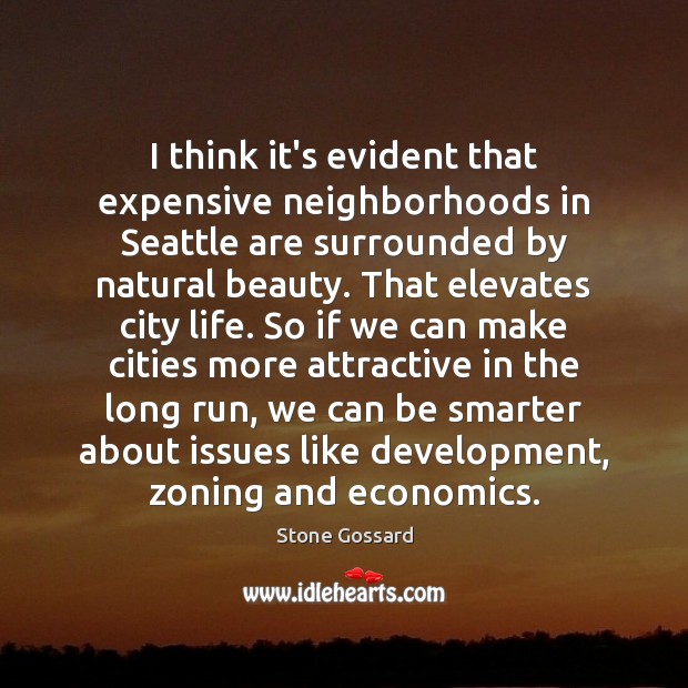 I think it’s evident that expensive neighborhoods in Seattle are surrounded by Stone Gossard Picture Quote