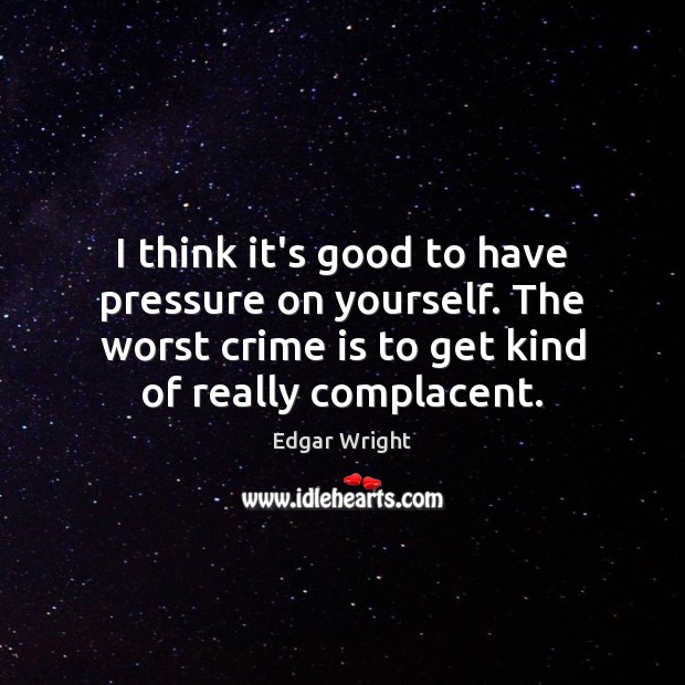 I think it’s good to have pressure on yourself. The worst crime Crime Quotes Image