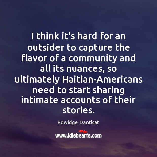 I think it’s hard for an outsider to capture the flavor of Edwidge Danticat Picture Quote