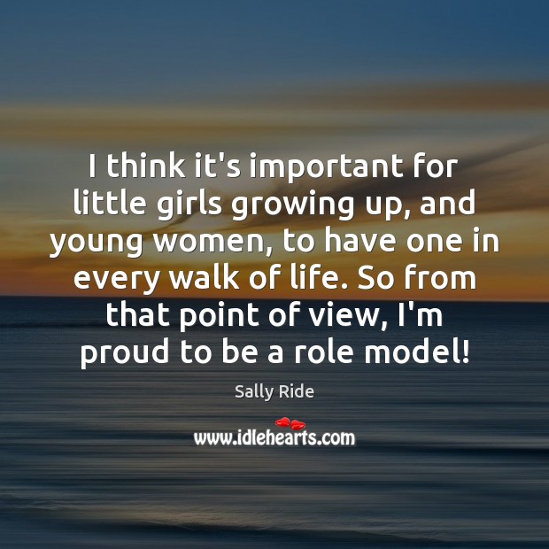 I think it’s important for little girls growing up, and young women, Sally Ride Picture Quote