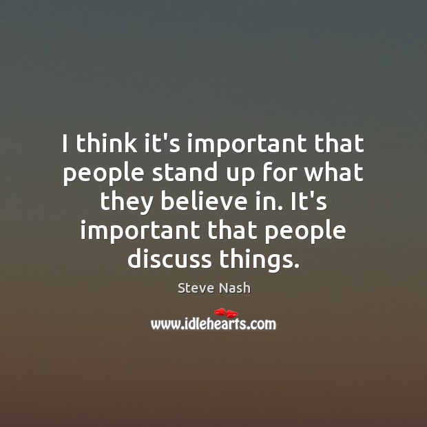 I think it’s important that people stand up for what they believe Steve Nash Picture Quote