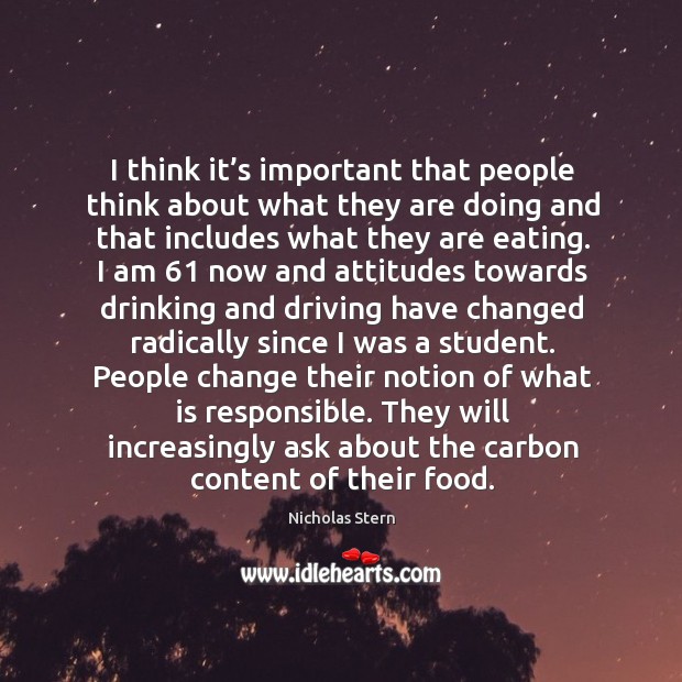 I think it’s important that people think about what they are doing and that includes what they are eating. Image