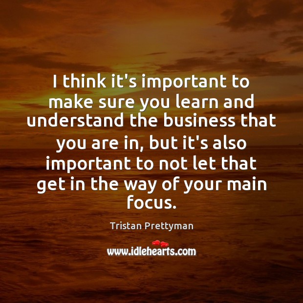 I think it’s important to make sure you learn and understand the Tristan Prettyman Picture Quote