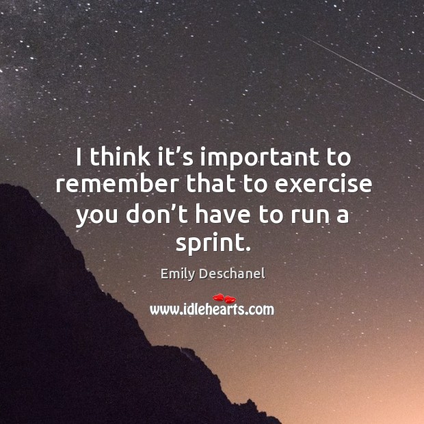 I think it’s important to remember that to exercise you don’t have to run a sprint. Image