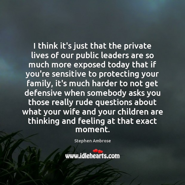 I think it’s just that the private lives of our public leaders Children Quotes Image