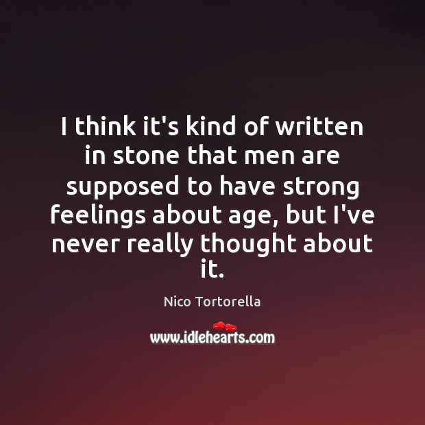 I think it’s kind of written in stone that men are supposed Nico Tortorella Picture Quote