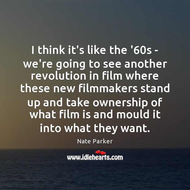 I think it’s like the ’60s – we’re going to see Nate Parker Picture Quote