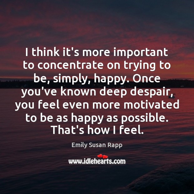 I think it’s more important to concentrate on trying to be, simply, Emily Susan Rapp Picture Quote