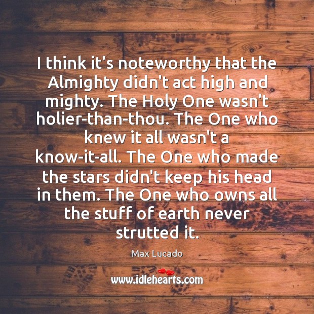 I think it’s noteworthy that the Almighty didn’t act high and mighty. Image