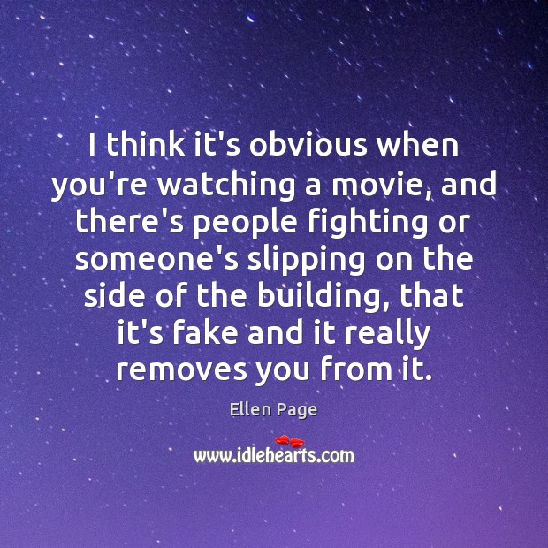 I think it’s obvious when you’re watching a movie, and there’s people Ellen Page Picture Quote