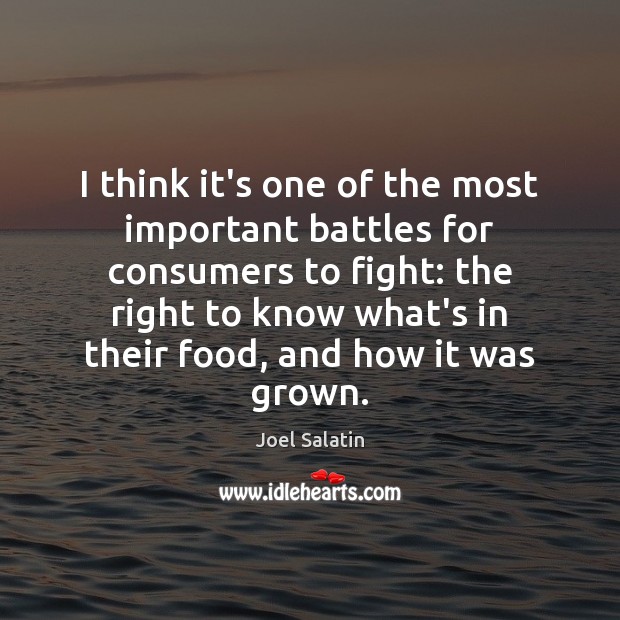 I think it’s one of the most important battles for consumers to Joel Salatin Picture Quote