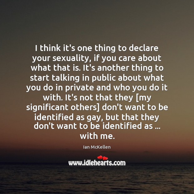 I think it’s one thing to declare your sexuality, if you care Image