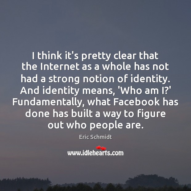 I think it’s pretty clear that the Internet as a whole has Eric Schmidt Picture Quote