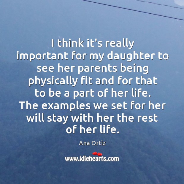 I think it’s really important for my daughter to see her parents Ana Ortiz Picture Quote