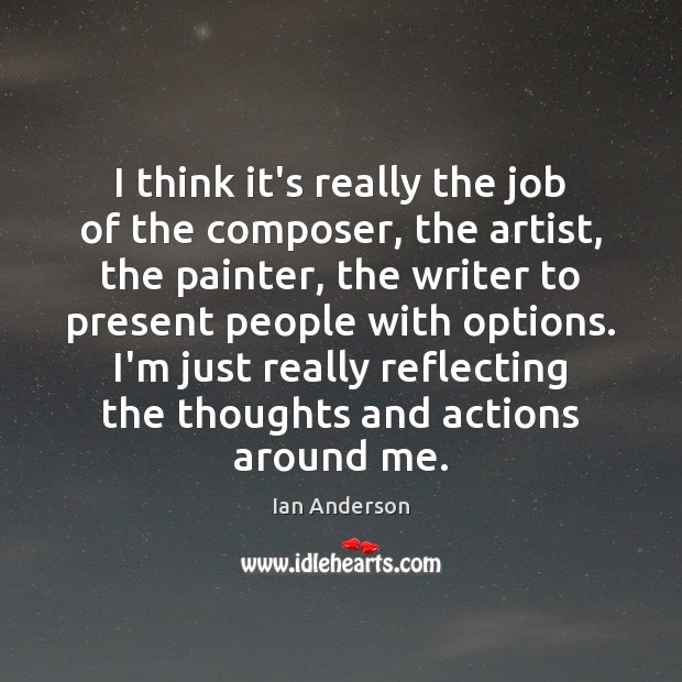 I think it’s really the job of the composer, the artist, the Ian Anderson Picture Quote