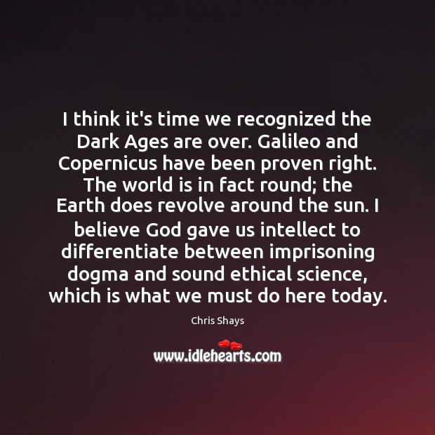 I think it’s time we recognized the Dark Ages are over. Galileo 