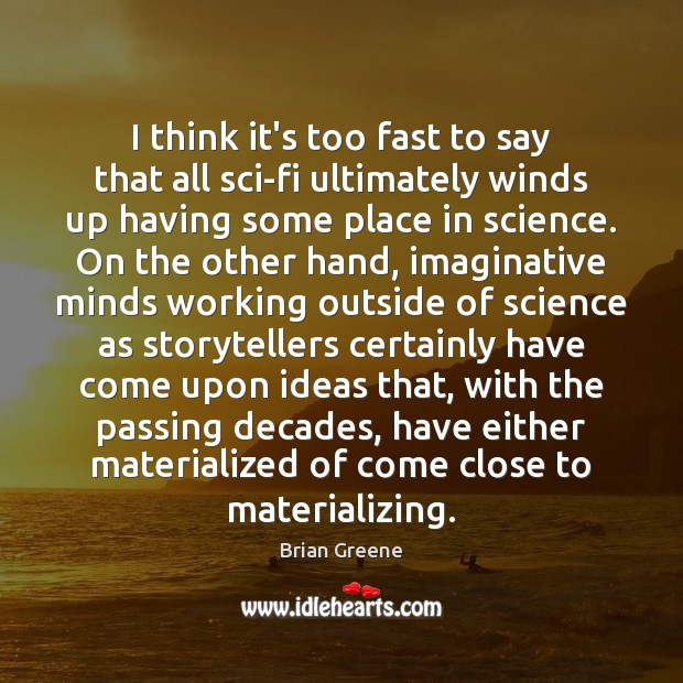 I think it’s too fast to say that all sci-fi ultimately winds Brian Greene Picture Quote