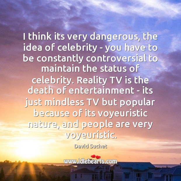 I think its very dangerous, the idea of celebrity – you have David Suchet Picture Quote