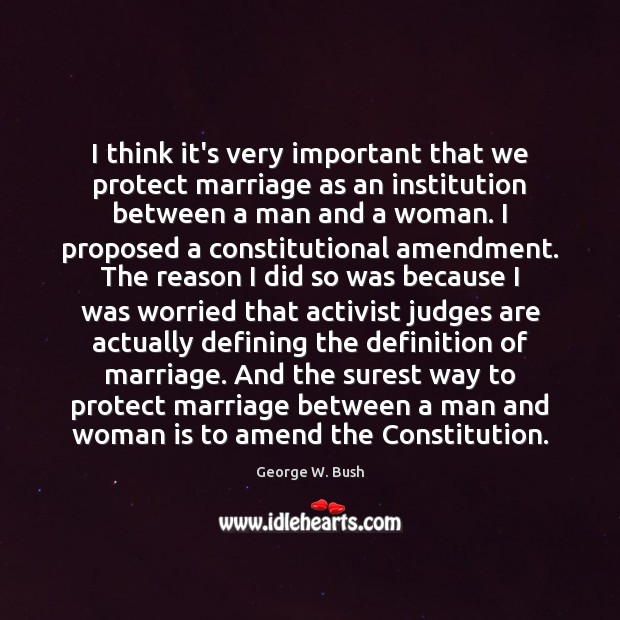 I think it’s very important that we protect marriage as an institution Image