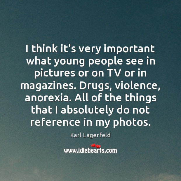 I think it’s very important what young people see in pictures or Karl Lagerfeld Picture Quote