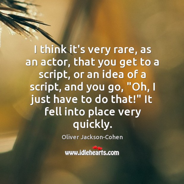 I think it’s very rare, as an actor, that you get to Oliver Jackson-Cohen Picture Quote