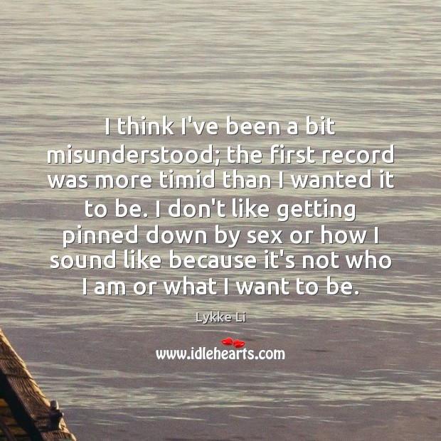 I think I’ve been a bit misunderstood; the first record was more Lykke Li Picture Quote