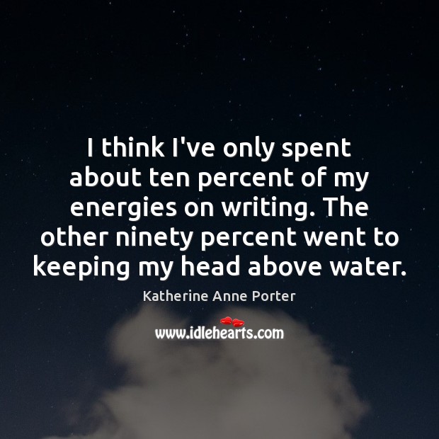 I think I’ve only spent about ten percent of my energies on Water Quotes Image