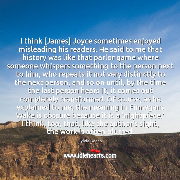 I think [James] Joyce sometimes enjoyed misleading his readers. He said to Image