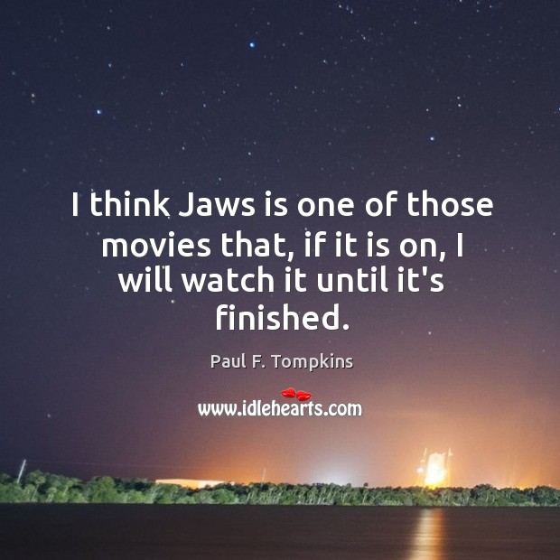 I think Jaws is one of those movies that, if it is Paul F. Tompkins Picture Quote