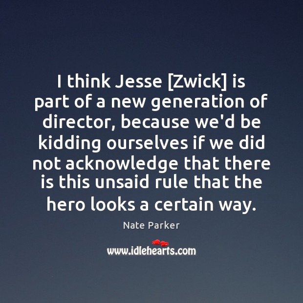 I think Jesse [Zwick] is part of a new generation of director, Nate Parker Picture Quote