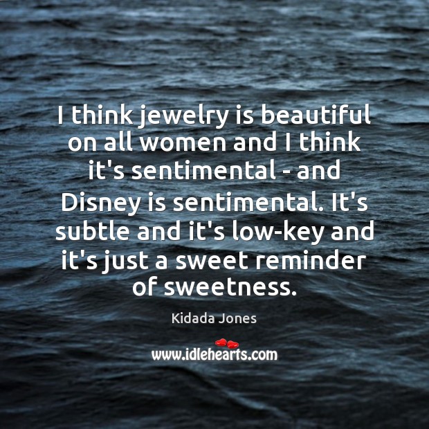 I think jewelry is beautiful on all women and I think it’s Kidada Jones Picture Quote