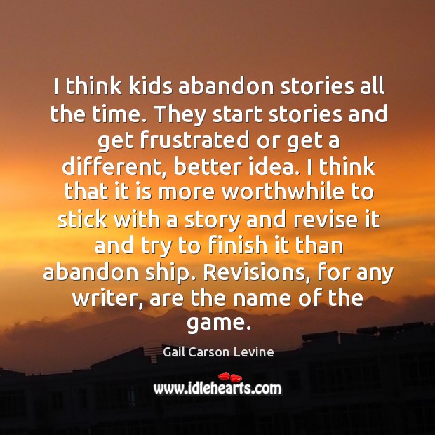 I think kids abandon stories all the time. They start stories and Image