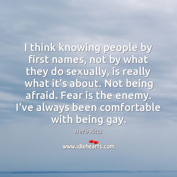 I think knowing people by first names, not by what they do Herb Ritts Picture Quote