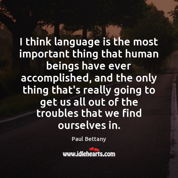 I think language is the most important thing that human beings have Paul Bettany Picture Quote