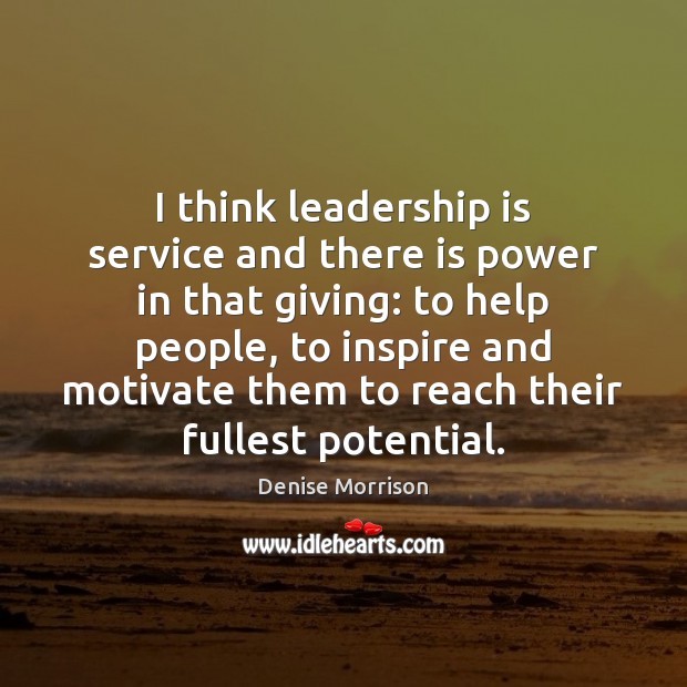 I think leadership is service and there is power in that giving: Leadership Quotes Image